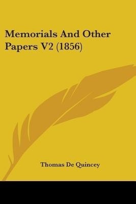 Memorials And Other Papers V2 (1856)(English, Paperback, de Quincey Thomas)