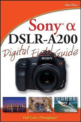 Sony Alpha DSLR-A200 Digital Field Guide(English, Paperback, Hess Alan)