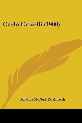 Carlo Crivelli (1900)(English, Paperback, Rushforth Gordon McNeil)