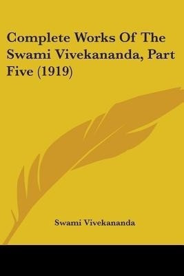 Complete Works Of The Swami Vivekananda, Part Five (1919)(English, Paperback, Vivekananda Swami)