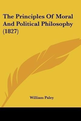 The Principles Of Moral And Political Philosophy (1827)(English, Paperback, Paley William)