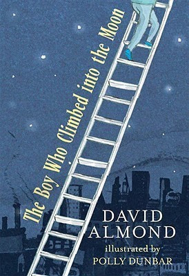 The Boy Who Climbed into the Moon(English, Hardcover, Almond David)