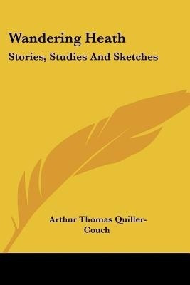 Wandering Heath(English, Paperback, Quiller-Couch Arthur Thomas)