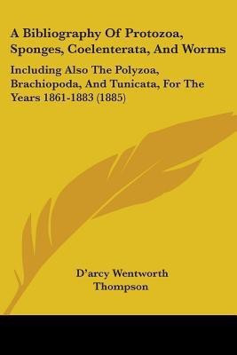 A Bibliography Of Protozoa, Sponges, Coelenterata, And Worms(English, Paperback, Thompson D'Arcy Wentworth)