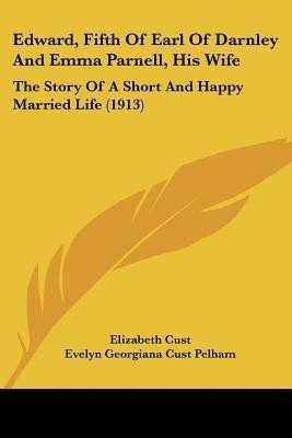 Edward, Fifth Of Earl Of Darnley And Emma Parnell, His Wife(English, Paperback, unknown)