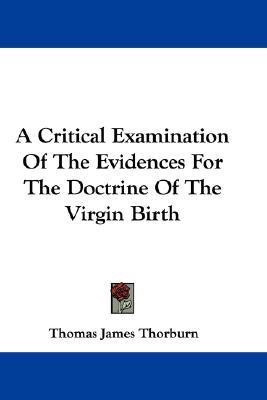 A Critical Examination Of The Evidences For The Doctrine Of The Virgin Birth(English, Paperback, Thorburn Thomas James)