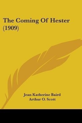 The Coming Of Hester (1909)(English, Paperback, Baird Jean Katherine)