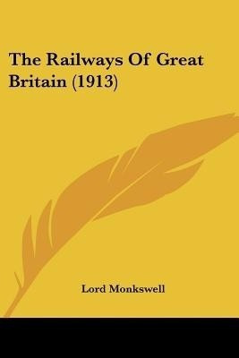 The Railways Of Great Britain (1913)(English, Paperback, Monkswell Lord)