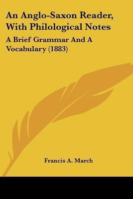 An Anglo-Saxon Reader, With Philological Notes(English, Paperback, March Francis a)