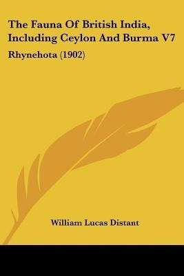 The Fauna Of British India, Including Ceylon And Burma V7(English, Paperback, Distant William Lucas)
