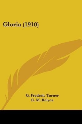 Gloria (1910)(English, Paperback, Turner G Frederic)