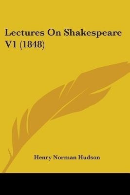 Lectures On Shakespeare V1 (1848)(English, Paperback, Hudson Henry Norman)