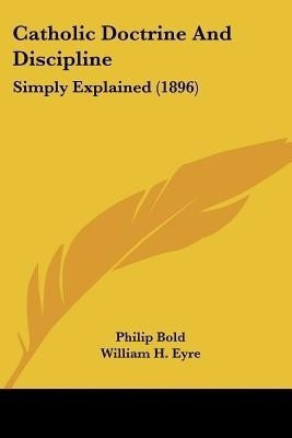 Catholic Doctrine And Discipline(English, Paperback, Bold Philip)