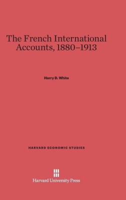 The French International Accounts, 1880-1913(English, Hardcover, White Harry D)