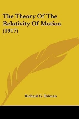 The Theory Of The Relativity Of Motion (1917)(English, Paperback, Tolman Richard C)