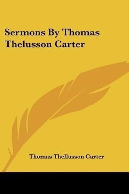 Sermons By Thomas Thelusson Carter(English, Paperback, Carter Thomas Thellusson)