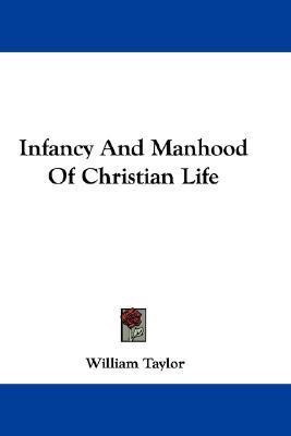 Infancy And Manhood Of Christian Life(English, Paperback, Taylor William)