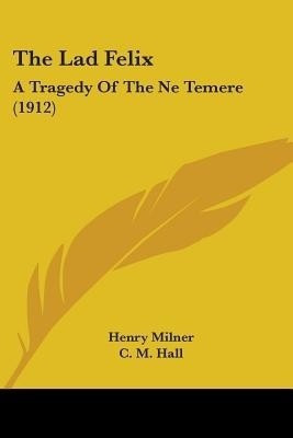 The Lad Felix(English, Paperback, Milner Henry Professor of Political Science)