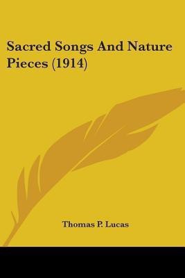 Sacred Songs And Nature Pieces (1914)(English, Paperback, Lucas Thomas P)