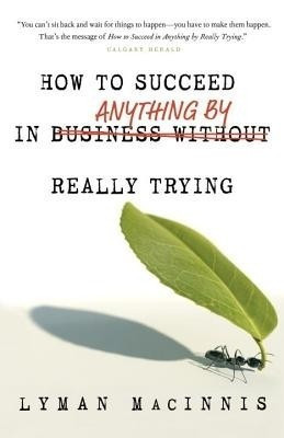 How to Succeed in Anything by Really Trying(English, Paperback, MacInnis Lyman)