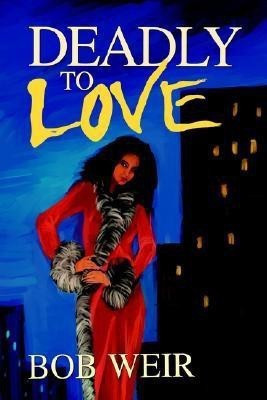 Deadly To Love(English, Paperback, Weir Bob)