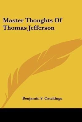 Master Thoughts Of Thomas Jefferson(English, Paperback, Catchings Benjamin S)