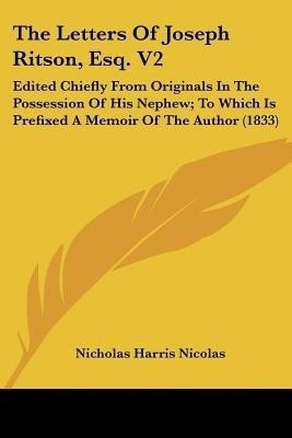 The Letters Of Joseph Ritson, Esq. V2(English, Paperback, Nicolas Nicholas Harris)