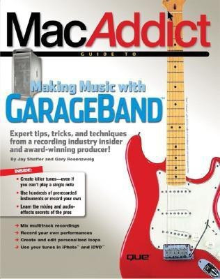 The MacAddict Guide to Making Music with GarageBand(English, Paperback, Shaffer Jay)