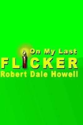 On My Last Flicker(English, Paperback, Howell Robert Dale)