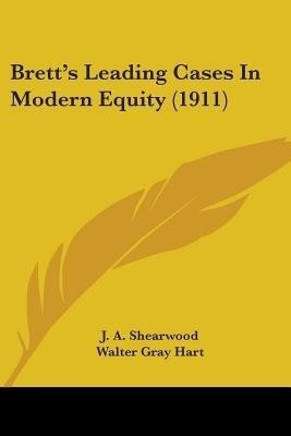Brett's Leading Cases In Modern Equity (1911)(English, Paperback, Shearwood J A)