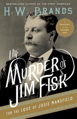 The Murder of Jim Fisk for the Love of Josie Mansfield(English, Electronic book text, Brands H. W.)
