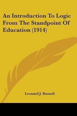 An Introduction To Logic From The Standpoint Of Education (1914)(English, Paperback, Russell Leonard J)