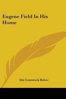 Eugene Field In His Home(English, Paperback, Below Ida Comstock)