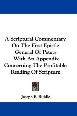 A Scriptural Commentary On The First Epistle General Of Peter(English, Paperback, Riddle Joseph E)