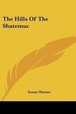 The Hills Of The Shatemuc(English, Paperback, Warner Susan Executive Director Curator)