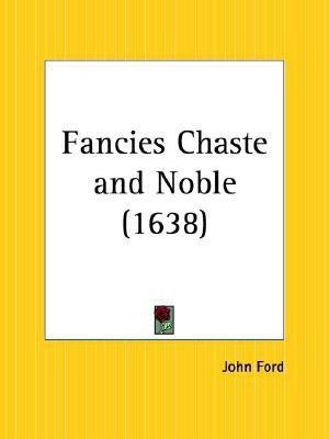 Fancies Chaste and Noble (1638)(English, Paperback, Ford John)