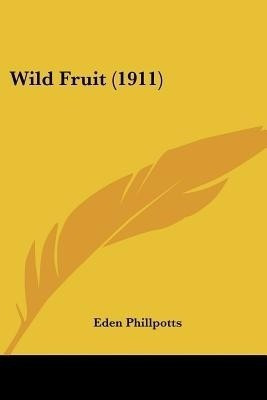 Wild Fruit (1911)(English, Paperback, Phillpotts Eden)