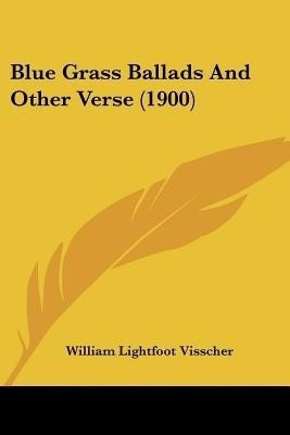 Blue Grass Ballads And Other Verse (1900)(English, Paperback, Visscher William Lightfoot)
