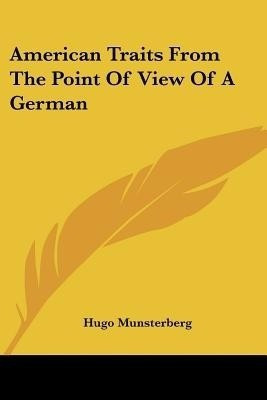 American Traits From The Point Of View Of A German(English, Paperback, Munsterberg Hugo)