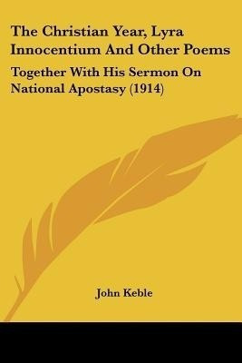 The Christian Year, Lyra Innocentium And Other Poems(English, Paperback, Keble John)