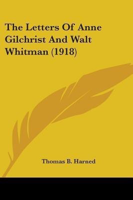 The Letters Of Anne Gilchrist And Walt Whitman (1918)(English, Paperback, unknown)