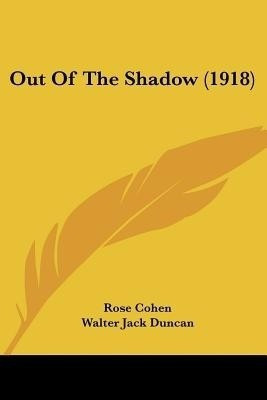 Out Of The Shadow (1918)(English, Paperback, Cohen Rose)