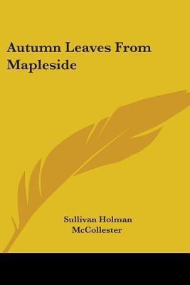 Autumn Leaves From Mapleside(English, Paperback, McCollester Sullivan Holman)
