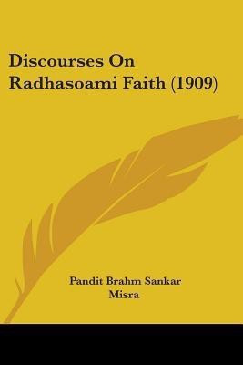 Discourses On Radhasoami Faith (1909)(English, Paperback, Misra Pandit Brahm Sankar)