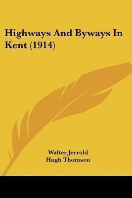 Highways And Byways In Kent (1914)(English, Paperback, Jerrold Walter)