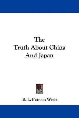 The Truth About China And Japan(English, Paperback, Weale B L Putnam)