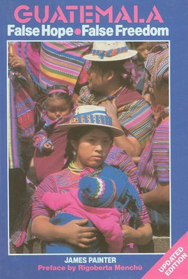 Guatemala: False Hope(English, Paperback, Painter James)