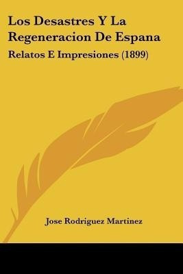 Los Desastres Y La Regeneracion De Espana(English, Paperback, Martinez Jose Rodriguez)