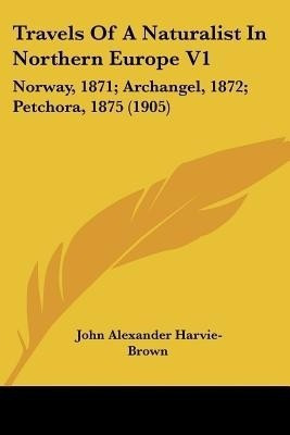 Travels Of A Naturalist In Northern Europe V1(English, Paperback, Harvie-Brown John Alexander)
