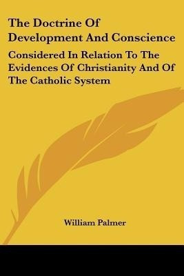 The Doctrine Of Development And Conscience(English, Paperback, Palmer William)